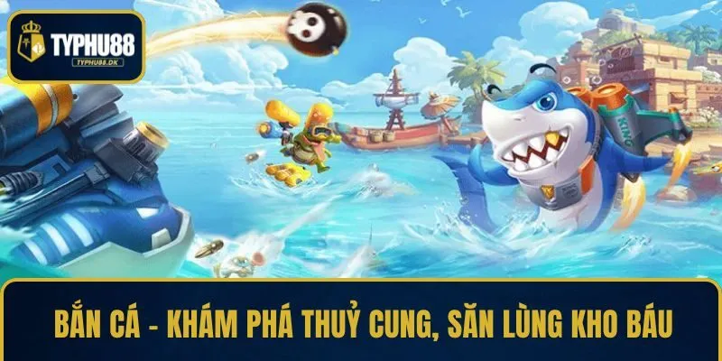 Bắn cá - Khám phá thuỷ cung, săn lùng kho báu