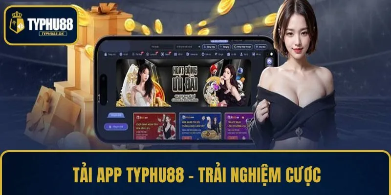 Tải app TYPHU88 - Trải nghiệm cược chỉ với một cú click