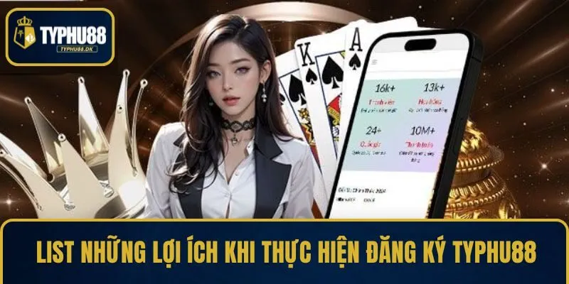 List những lợi ích khi thực hiện đăng ký TYPHU88