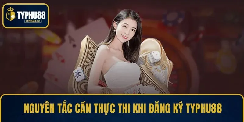 Nguyên tắc cần thực thi khi đăng ký TYPHU88
