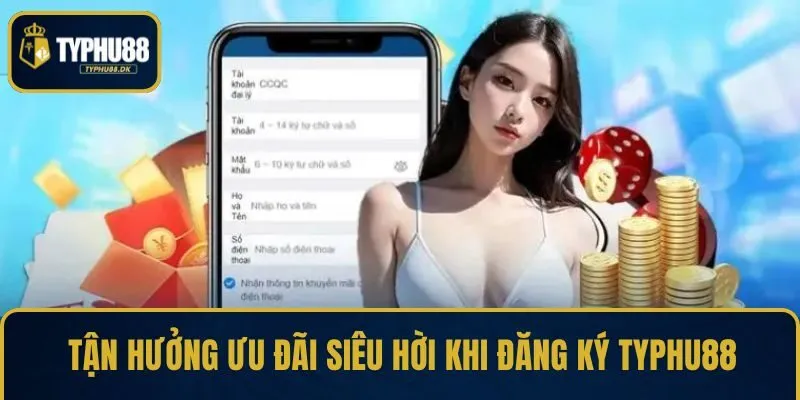 Tận hưởng ưu đãi siêu hời khi đăng ký TYPHU88